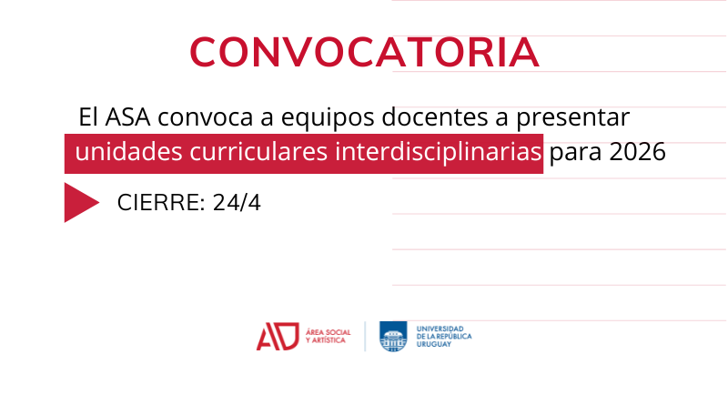 Imagen con fondo gris claro y diseño limpio. En la parte superior izquierda aparece la palabra “CONVOCATORIA” en mayúsculas, en color rojo intenso y tipografía grande. Debajo, alineado a la izquierda, se presenta un bloque de texto en color negro que dice: “El ASA convoca a equipos docentes a presentar unidades curriculares interdisciplinarias para 2026”. Dentro de este texto, la frase “unidades curriculares interdisciplinarias” está destacada en blanco sobre un rectángulo rojo, lo que genera un fuerte contraste y jerarquiza esa parte del mensaje. En la zona inferior izquierda se ubica un ícono de flecha triangular apuntando hacia la derecha en color rojo. A su lado, en negro, se lee: “CIERRE: 24/4”. La parte derecha de la imagen presenta un patrón sutil de líneas horizontales finas en rojo claro, que aportan textura sin interferir con la legibilidad. En la esquina inferior derecha aparecen dos logos pequeños: el de “Área Social y Artística (ASA)” en rojo y el de la “Universidad de la República Uruguay” en azul. La composición utiliza amplios espacios vacíos, con predominio de gris, rojo y negro, y un uso puntual del blanco dentro del bloque destacado, lo que organiza la información de forma clara y visualmente equilibrada.