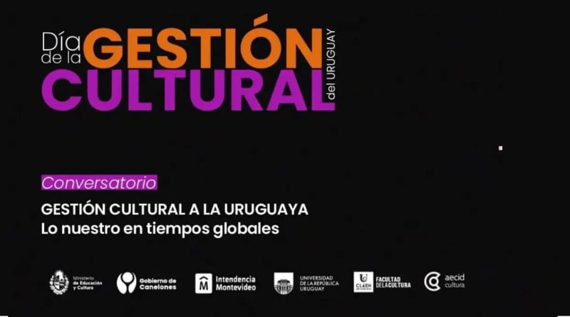 Sobre fonde negro en letras naranjas ty violetas se le Dia de la Gestión cultural del Uruguay. debajo dice "Conversatorio. Gestión cultural “a la uruguaya. Lo nuestro en tiempos globales". Abajo los logos de las organizaciones convocantes: Mec, intendencia canelones, intenedncia montevideo, udelar, claeh y aecid